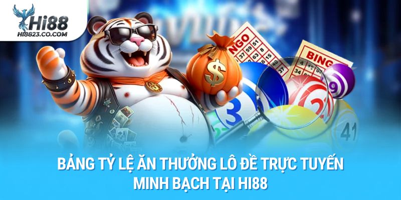 Xổ Số Hi88 - Trải Nghiệm Cược Lô Đề Trực Tuyến 1 Ăn 99.5 2 Bảng tỷ lệ ăn thưởng lô đề trực tuyến minh bạch tại Hi88