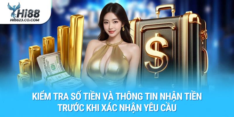 Rút tiền Hi88 – Hướng Dẫn Nhận Thưởng Nhanh Chóng, An Toàn 2 Kiểm tra số tiền và thông tin nhận tiền trước khi xác nhận yêu cầu