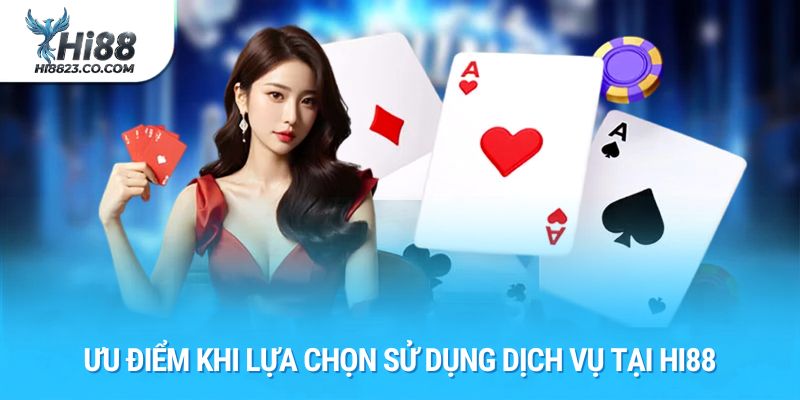 Game Bài Hi88 - Trải Nghiệm Sòng Bài Trực Tuyến Đỉnh Cao 2026 3 Ưu điểm khi lựa chọn sử dụng dịch vụ tại Hi88